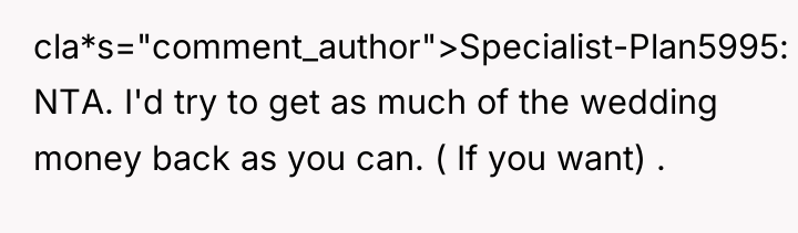 cla*s="comment_author">Specialist-Plan5995: NTA. I'd try to get as much of the...