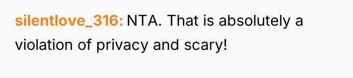 silentlove_316 NTA. That is absolutely a violation of privacy and...