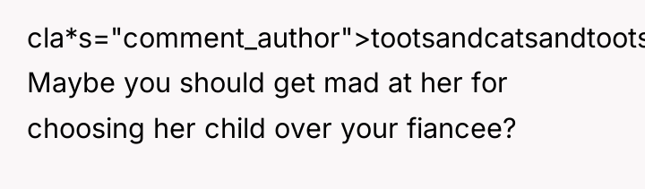 cla*s="comment_author">tootsandcatsandtoots: Maybe you should get mad at her for choosing...