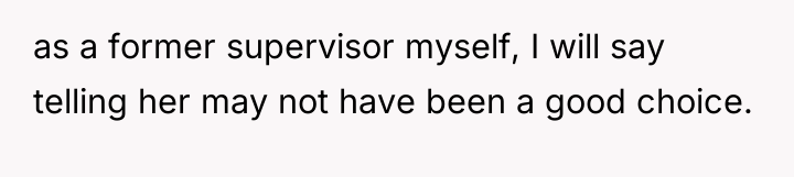as a former supervisor myself, I will say telling her...