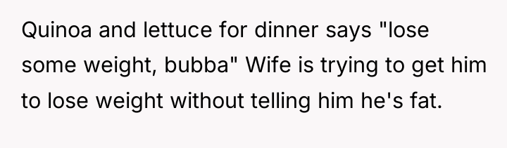 Quinoa and lettuce for dinner says "lose some weight, bubba"...