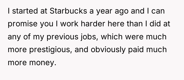 I started at Starbucks a year ago and I can...