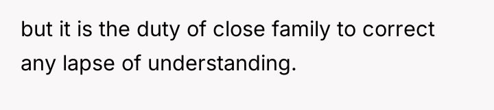 but it is the duty of close family to correct...