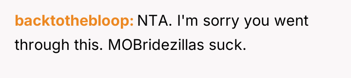 backtothebloop NTA. I'm sorry you went through this. MOBridezillas suck.