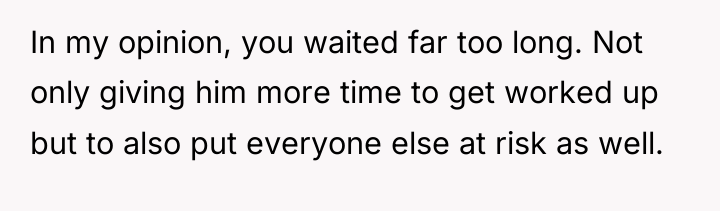 In my opinion, you waited far too long. Not only...