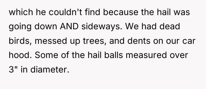 which he couldn't find because the hail was going down...