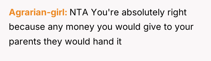 Agrarian-girl NTA You're absolutely right because any money you would...