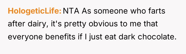 HologeticLife NTA As someone who farts after dairy, it's pretty...