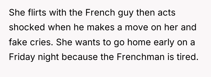 She flirts with the French guy then acts shocked when...