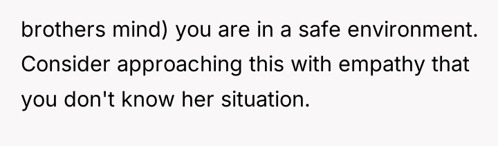 brothers mind) you are in a safe environment. Consider approaching...