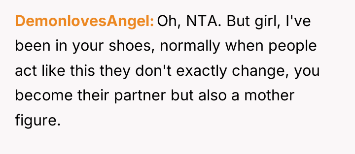 DemonlovesAngel Oh, NTA. But girl, I've been in your shoes,...