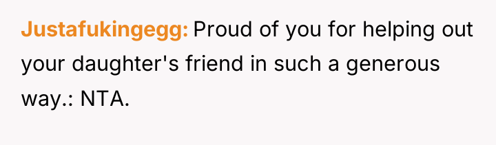 Justafukingegg Proud of you for helping out your daughter's friend...