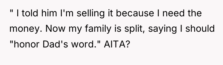 " I told him I'm selling it because I need...