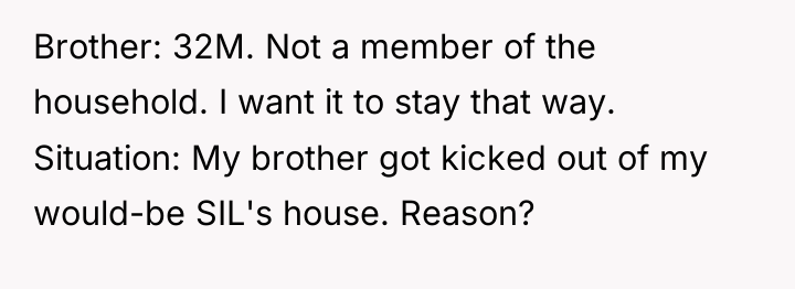 Brother: 32M. Not a member of the household. I want...