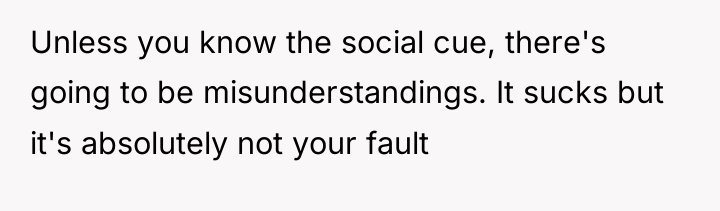 Unless you know the social cue, there's going to be...