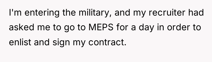 I'm entering the military, and my recruiter had asked me...