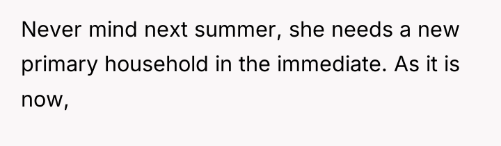 Never mind next summer, she needs a new primary household...