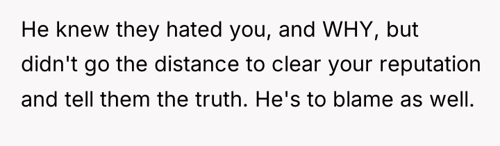 He knew they hated you, and WHY, but didn't go...