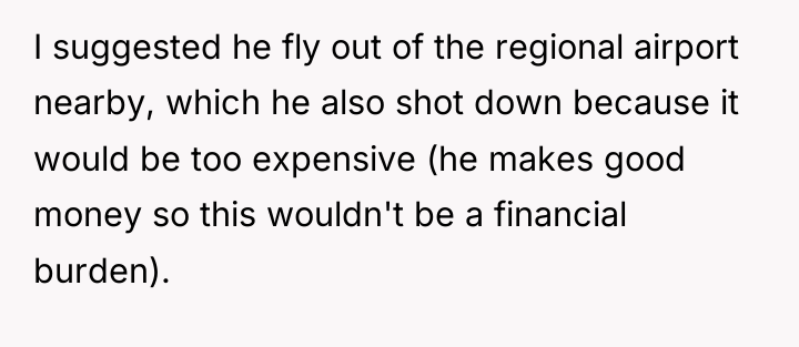 I suggested he fly out of the regional airport nearby,...
