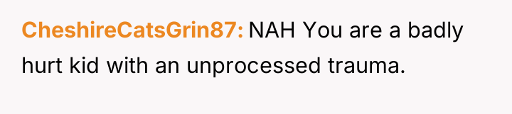 CheshireCatsGrin87 NAH You are a badly hurt kid with an...