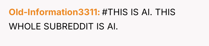 Old-Information3311 #THIS IS AI. THIS WHOLE SUBREDDIT IS AI.