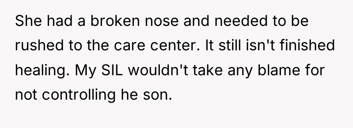She had a broken nose and needed to be rushed...