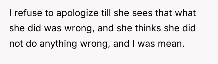 I refuse to apologize till she sees that what she...