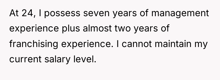 At 24, I possess seven years of management experience plus...