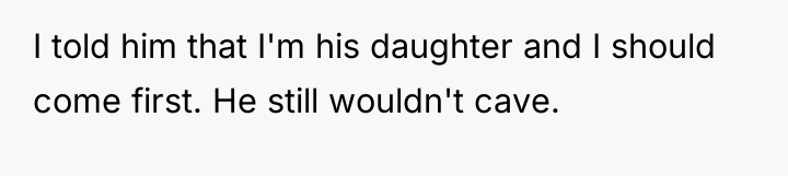 I told him that I'm his daughter and I should...