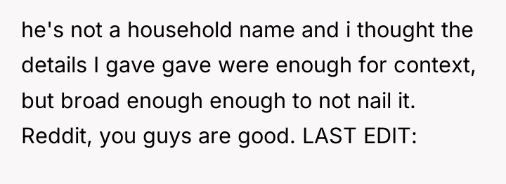 he's not a household name and i thought the details...