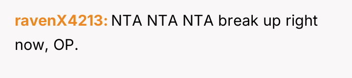 ravenX4213 NTA NTA NTA break up right now, OP.