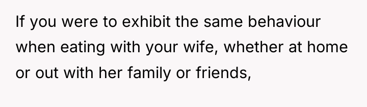If you were to exhibit the same behaviour when eating...