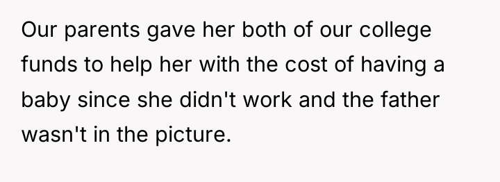 Our parents gave her both of our college funds to...
