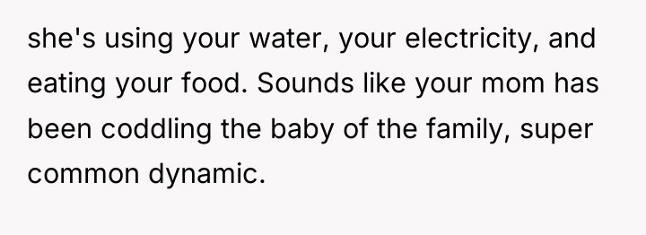 she's using your water, your electricity, and eating your food....