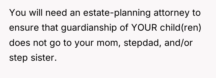 You will need an estate-planning attorney to ensure that guardianship...