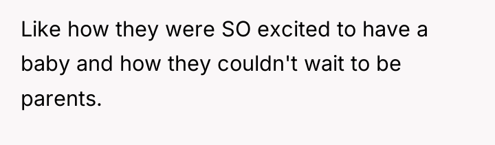 Like how they were SO excited to have a baby...