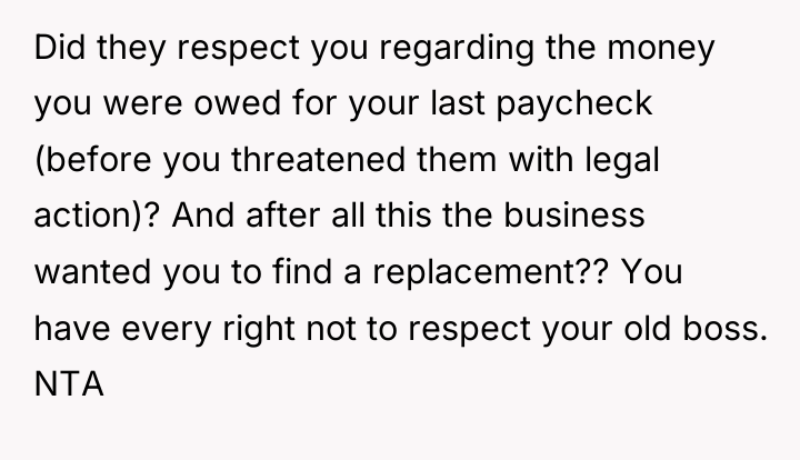 Did they respect you regarding the money you were owed...