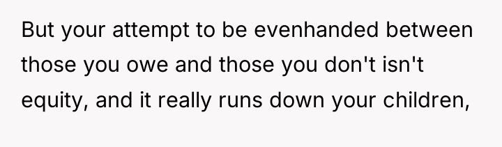 But your attempt to be evenhanded between those you owe...