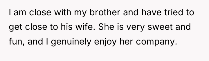 I am close with my brother and have tried to...