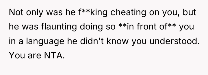 Not only was he f**king cheating on you, but he...