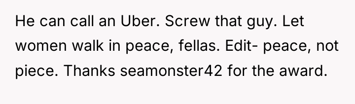 He can call an Uber. Screw that guy. Let women...