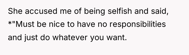 She accused me of being selfish and said, *"Must be...