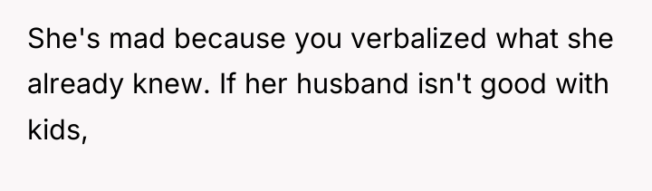 She's mad because you verbalized what she already knew. If...