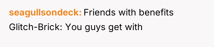 seagullsondeck Friends with benefits Glitch-Brick: You guys get with