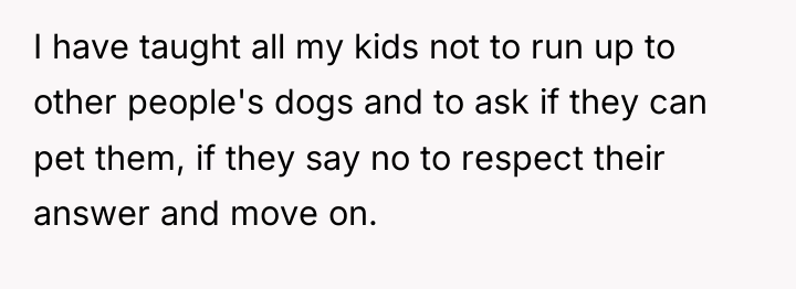 I have taught all my kids not to run up...