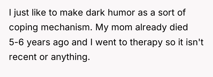 I just like to make dark humor as a sort...