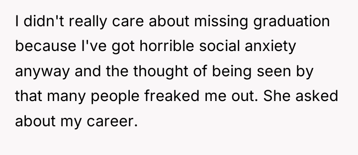 I didn't really care about missing graduation because I've got...