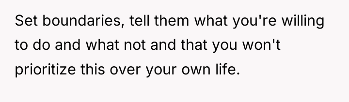 Set boundaries, tell them what you're willing to do and...