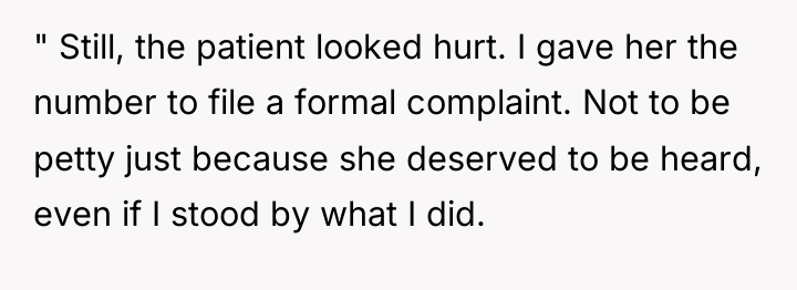 " Still, the patient looked hurt. I gave her the...
