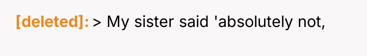 [deleted] > My sister said 'absolutely not,